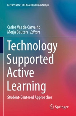 Technology Supported Active Learning: Student-Centered Approaches by Carlos Vaz 