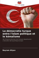 Bayram Aliyev | La DéMocratie Turque Entre L'islam Politique Et Le KéMalisme