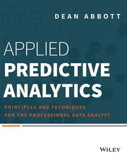 Applied Predictive Analytics: Principles and Techniques for the Professional Dat