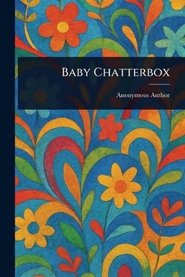 Baby Chatterbox by Anonymous Paperback Book