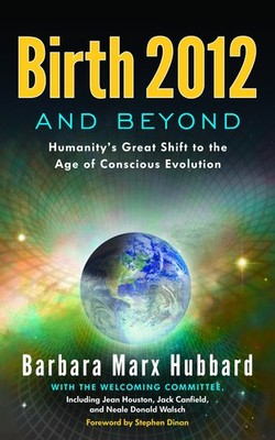 Birth 2012 and Beyond: Humanity's Great Shift to the Age of Conscious Evolut...