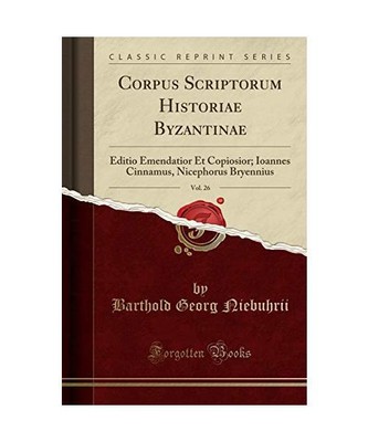 Corpus Scriptorum Historiae Byzantinae, Vol. 26: Editio Emendatior Et Copiosior;