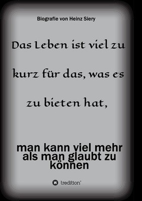 Das Leben ist viel zu kurz für das, was es zu bieten hat Heinz Siery