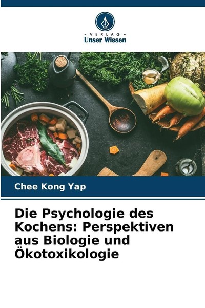 Chee Kong Yap | Die Psychologie Des Kochens: Perspektiven Aus Biologie Und...-image