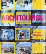 Architourism : Authentic, Escapist, Exotic, Spectacular Paperback