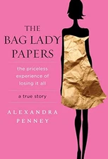 The Bag Lady Papers: The Priceless Experience of Losing It All by Penney, Alexa