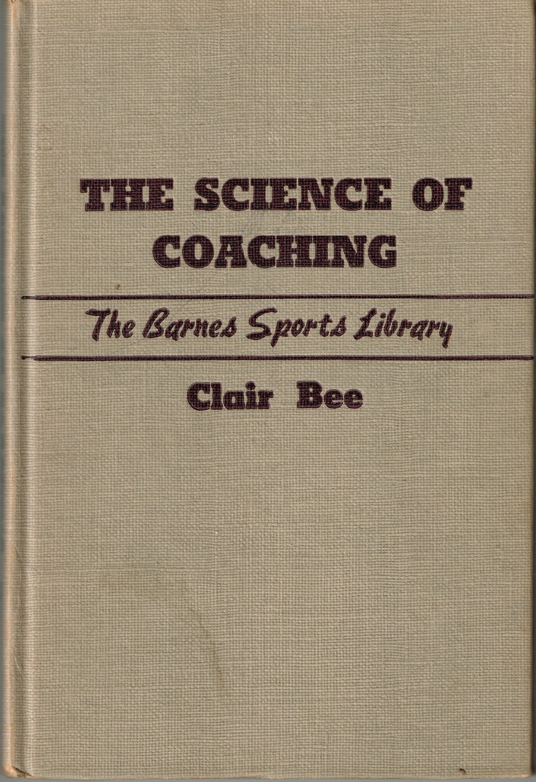 The Science Of Coaching. The Clair Bee Basketball Library, Book 1/The Barnes...