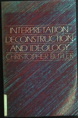 Interpretation, Deconstruction, and Ideology:  An Introduction to Some Current I