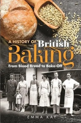 A History of British Baking | From Blood Bread to Bake-Off | Emma Kay | Englisch