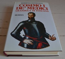ROBERTO CANTAGALLI COSIMO I DE' MEDICI GRANDUCA DI TOSCANA