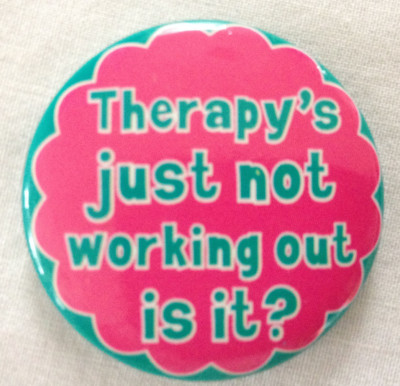 therapy's just not working is it? 1.25'' button ephemera 1996 90s freak
