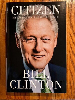 CITIZEN My Life After the White House     Bill Clinton   First Edition hardcover