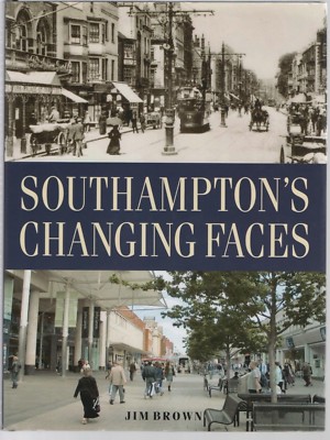Southampton's Changing Faces by Jim Brown (2005 Hardback)