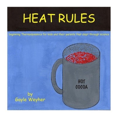 Heat Rules: beginning Thermodynamics for kids and their parents that slept throu