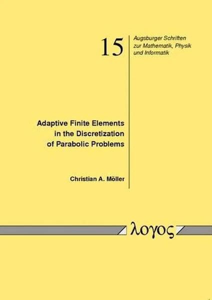 Adaptive Finite Elements in the Discretization of Parabolic Problems by Christia