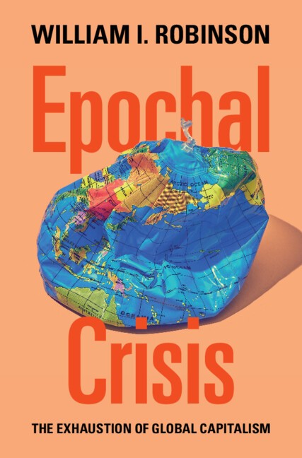 Epochal Crisis The Exhaustion of Global Capitalism Robinson Hardback