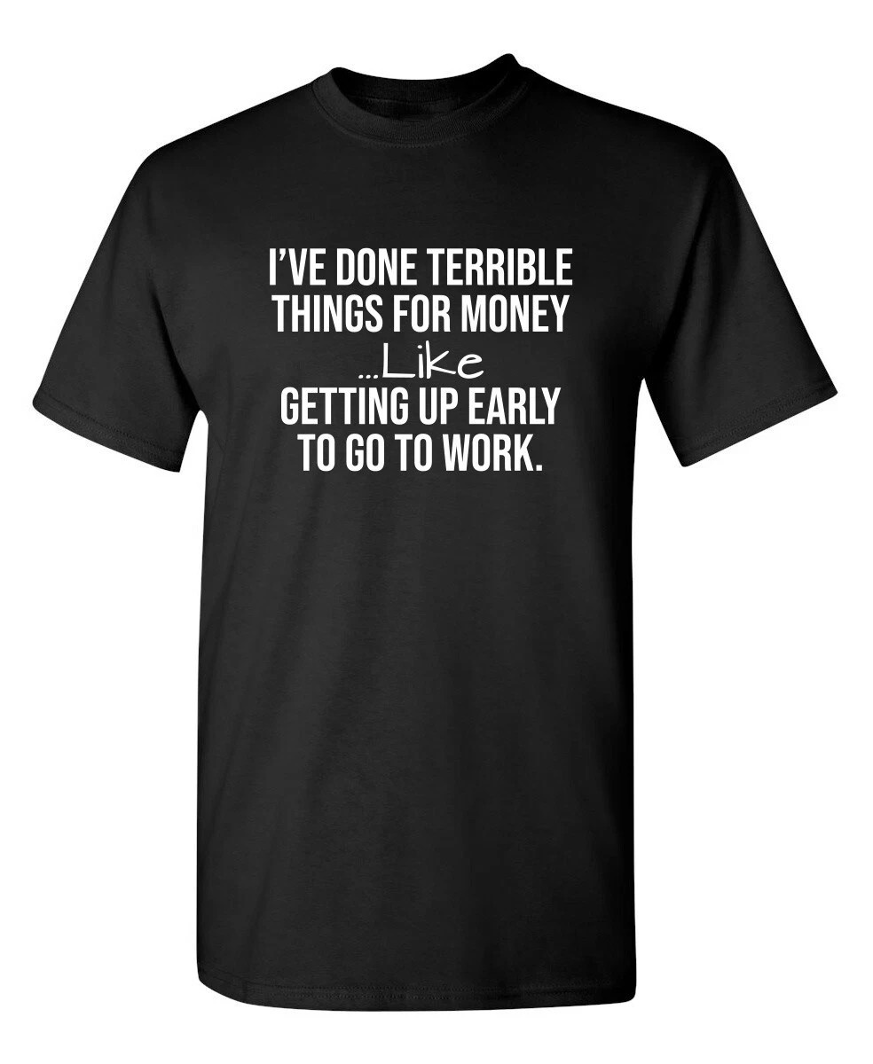 I've Done Terrible Things For Sarcastic Humor Graphic Novelty Funny T Shirt