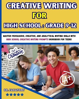 Creative Writing For High School: Master Persuasive, Creativ...