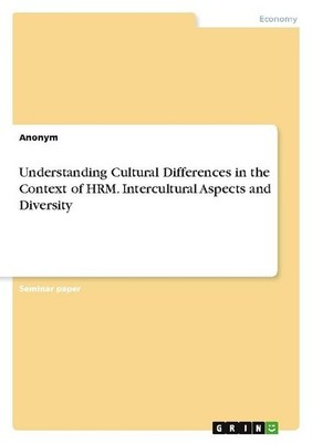 Understanding Cultural Differences in the Context of HRM. Intercultural Aspects 