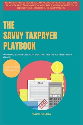 The Savvy Taxpayer Playbook: Winning Strategies for Beating the IRS at Their Own