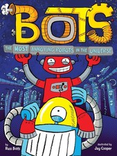 The Most Annoying Robots in the Universe (Bots) - Bolts, Russ|Cooper, Jay - ...