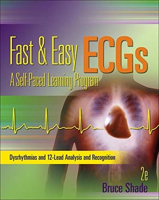FAST AND EASY ECGS: A SELF-PACED LEARNING PROGRAM By Bruce Shade **Excellent**