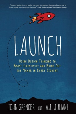 Launch: Using Design Thinking to Boost Creativity and Bring Out the Maker in...