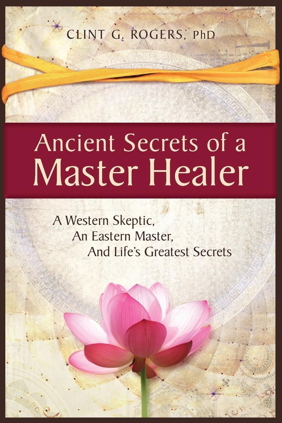 Thumbnail - Ancient Secrets Of A Master Healer | Clint G. Rogers | Taschenbuch |
