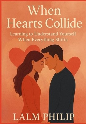 When Hearts Collide: Learning to Understand Yourself When Everything Shifts by L