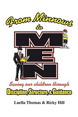 From Minnows to Men : SAVING OUR CHILDREN THROUGH: DISCIPLINE, STRUCTURE, and...