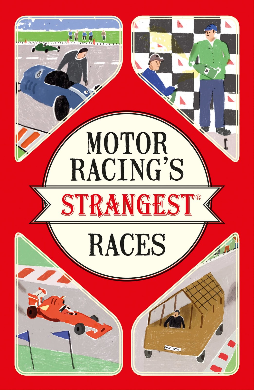 Motor Racing's Strangest Races: Extraordinary but True Stories .
