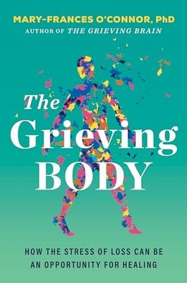 Mary-Frances O'C - Grieving Body   How the Stress of Loss Can Be a - J245z