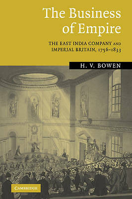 The Business of Empire The East India Company and Imperial Britain, 1756–1833