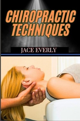 Chiropractic Techniques: Master Effective Spinal Adjustments, Pain Relief Method