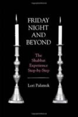 Friday Night and Beyond: The Shabbat Experience Step-By-Step by Palatnik, Lori