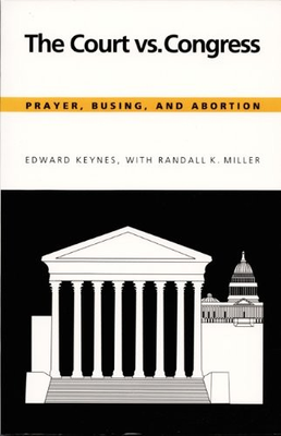 #ad THE COURT VS. CONGRESS: PRAYER BUSING AND ABORTION By Edward Keynes amp; Randall $35.95