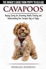 Cavapoos - The Owner's Guide From Puppy To Old Age - Buying, Caring  - VERY GOOD