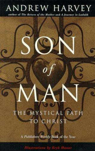 Son of Man : The Mystical Path to Christ by Andrew Harvey (1999, Uk-B Format Paperback)