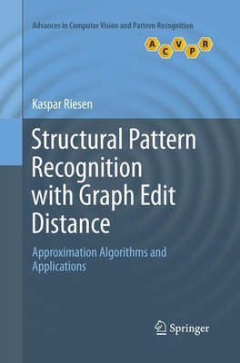 Structural Pattern Recognition with Graph Edit Distance Kaspar Riesen