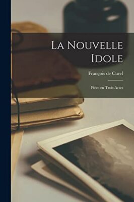 Curel - La nouvelle idole  pice en trois actes - New paperback or sof - X555z