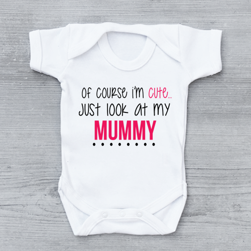 Of Course I&#039;m Cute Just Look At My Mummy Funny Girls Baby Grow Bodysuit