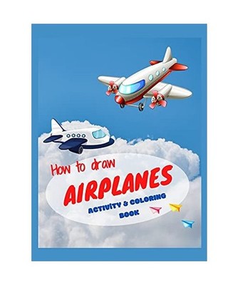 How to draw airplanes activity & coloring book: Best activity book for toddlers 
