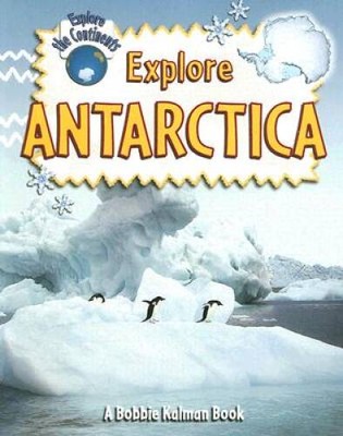 Explore Antarctica (Explore the Continents) - Paperback By Kalman, Bobbie - GOOD