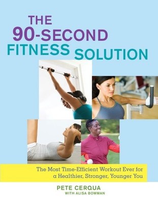 The 90-Second Fitness Solution: The Most Time-Efficient Workout Ever for a H...