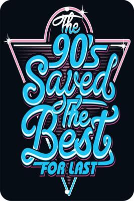 The 90's Saved The Best For Last Aluminum Tin Sign Plaque Man Cave Bar S167