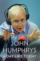 John Humphrys - A Day Like Today Memoirs - Hardback - G245Z