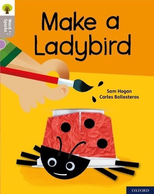 Sam Hogan Oxford Reading Tree Word Sparks: Level 1: Make a Ladybir (Taschenbuch)