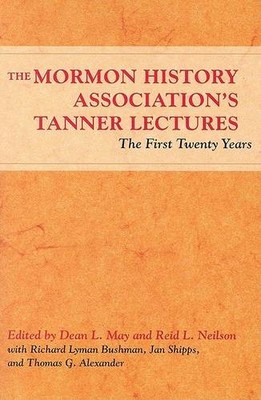 The Mormon History Association s Tanner Lectures   The First Twenty Years May