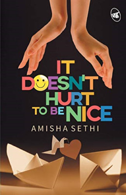 It Doesn't Hurt to Be Nice -  NEW Amisha Sethi 2015