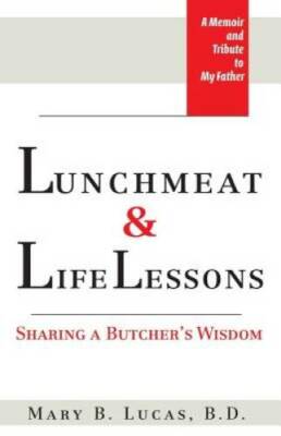 Lunchmeat & Life Lessons: Sharing a Butcher's Wisdom - Paperback - GOOD